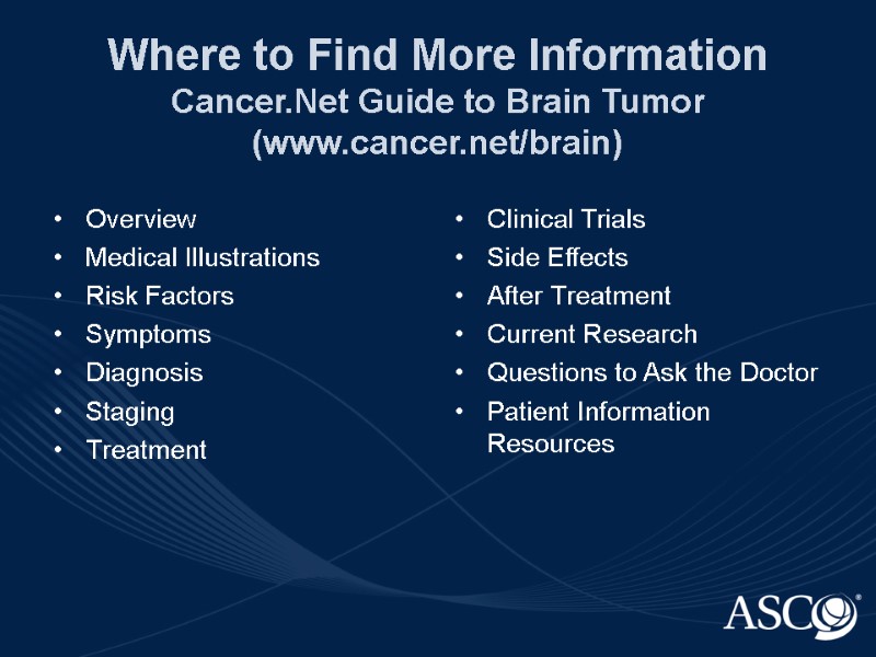 Where to Find More Information Cancer.Net Guide to Brain Tumor (www.cancer.net/brain) Overview Medical Illustrations